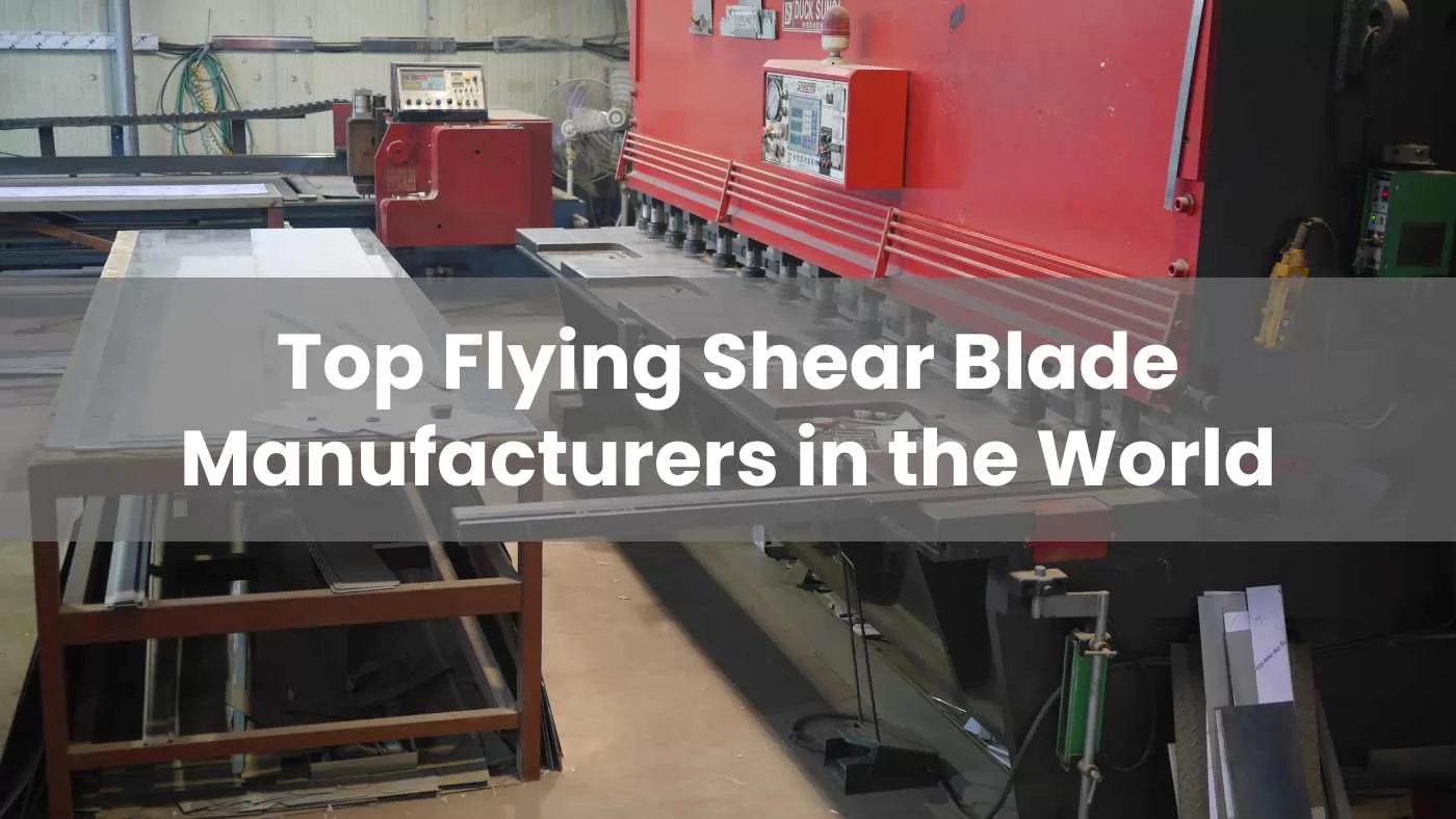 Flying Shear Blade Manufacturers